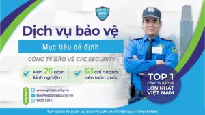 Dịch vụ bảo vệ mục tiêu cố định GFC Security